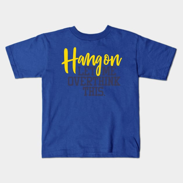 HANG ON LET ME OVER THINK THIS Kids T-Shirt by MarkBlakeDesigns